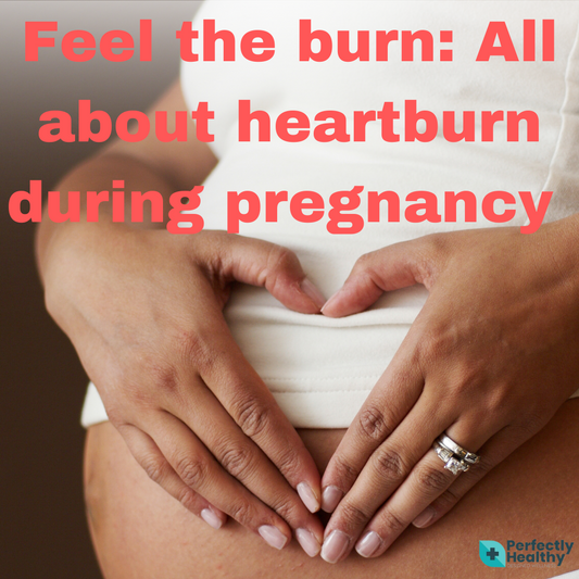 Feel the burn: all about heartburn during pregnancy